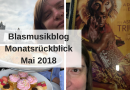 Blasmusikblog Monatsrückblick Mai 2018