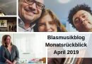 Blasmusikblog Monatsrückblick April 2019