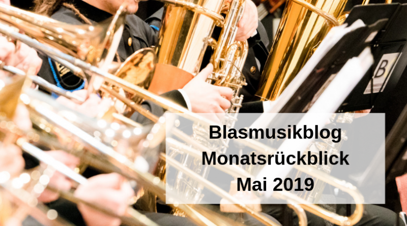Blasmusikblog Monatsrückblick Mai 2019