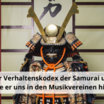 Der Verhaltenskodex der Samurai und wie er uns in den Musikvereinen hilft