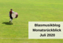 Blasmusikblog Monatsrückblick Juli 2020