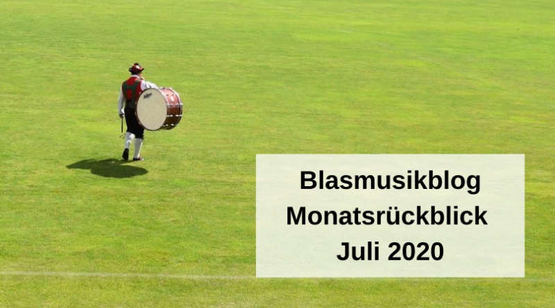 Blasmusikblog Monatsrückblick Juli 2020
