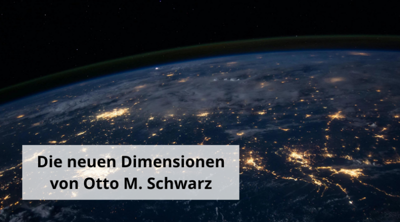 Die neuen Dimensionen von Otto M. Schwarz