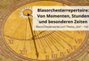 Blasorchesterrepertoire: Von Momenten, Stunden und besonderen Zeiten