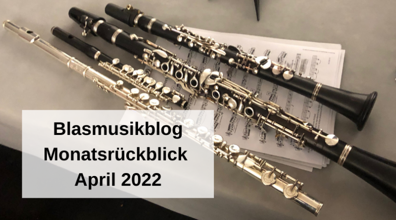 Blasmusikblog Monatsrückblick April 2022
