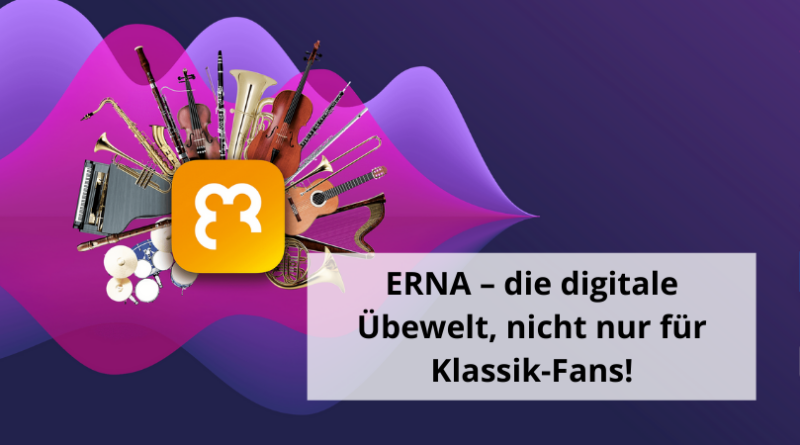 ERNA – die digitale Übewelt, nicht nur für Klassik-Fans!
