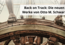 Back on Track: Die neuen Werke von Otto M. Schwarz