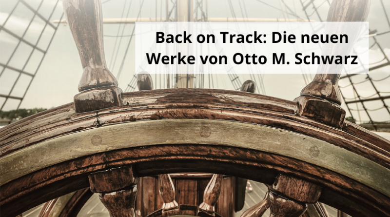 Back on Track Die neuen Werke von Otto M. Schwarz