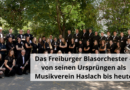 Das Freiburger Blasorchester – von seinen Ursprüngen als Musikverein Haslach bis heute