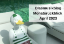 Blasmusikblog Monatsrückblick April 2023
