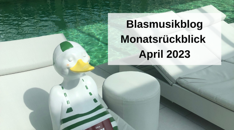 Blasmusikblog Monatsrückblick April 2023