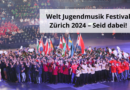 Welt Jugendmusik Festival Zürich 2024 – Seid dabei!