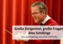 Große Dirigenten, große Fragen: Alex Schillings