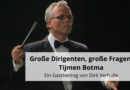 Große Dirigenten, große Fragen: Tijmen Botma