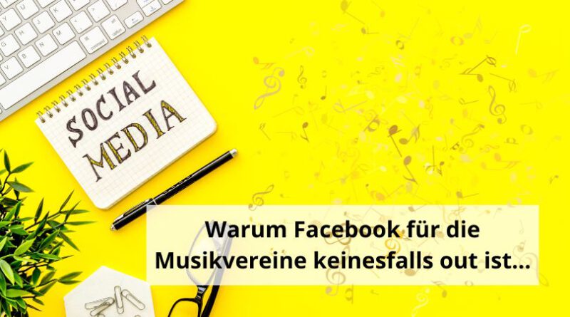 Warum Facebook für die Musikvereine keinesfalls out ist…