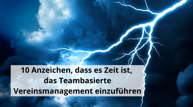 10 Anzeichen, dass es Zeit ist, das Teambasierte Vereinsmanagement einzuführen