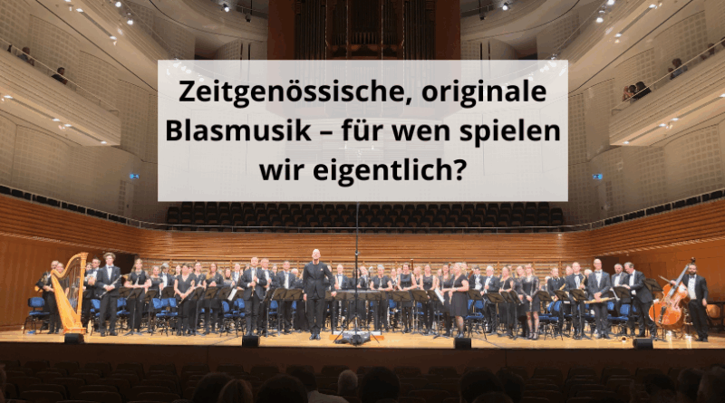 Zeitgenössische, originale Blasmusik – für wen spielen wir eigentlich