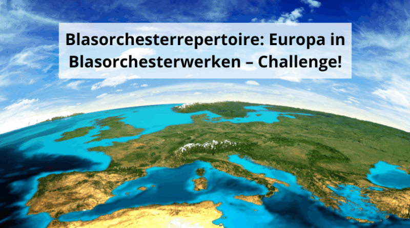 Blasorchesterrepertoire Europa in Blasorchesterwerken – Challenge!