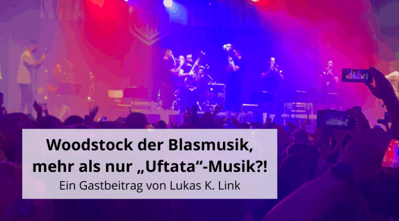Woodstock der Blasmusik, mehr als nur „Uftata“-Musik!