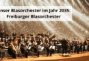 Unser Blasorchester im Jahr 2035 Freiburger Blasorchester