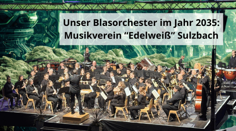 Unser Blasorchester im Jahr 2035 Musikverein Edelweiß Sulzbach