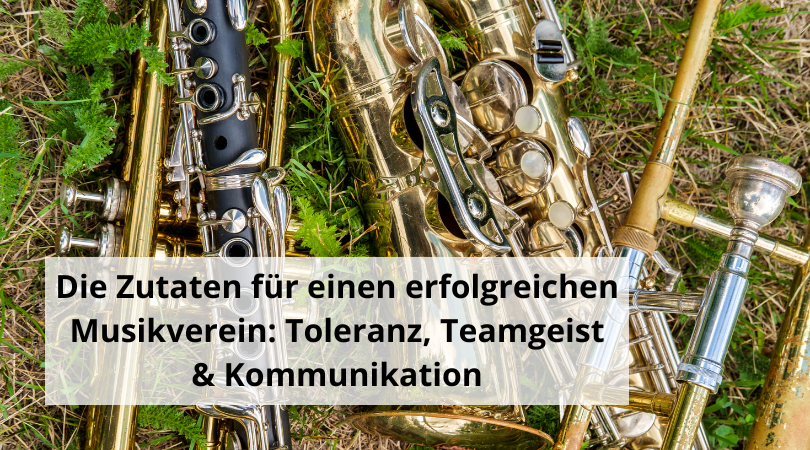 Die Zutaten für einen erfolgreichen Musikverein Toleranz, Teamgeist & Kommunikation
