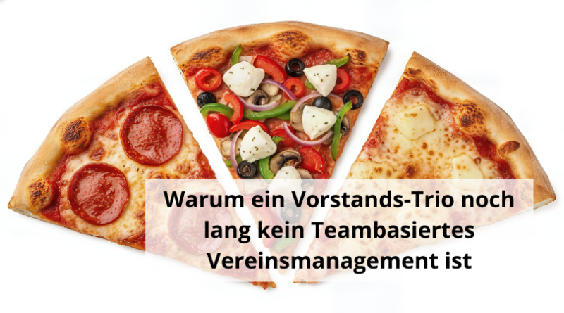 Warum ein Vorstands-Trio noch lang kein Teambasiertes Vereinsmanagement ist