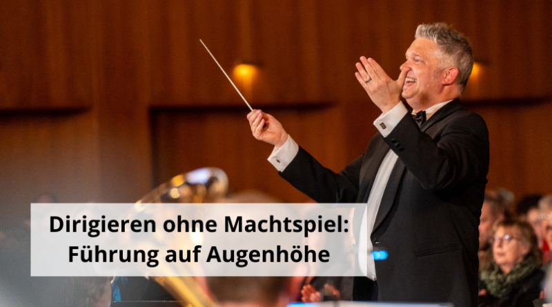 Dirigieren ohne Machtspiel Führung auf Augenhöhe