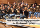 Wie eine nachhaltige Jugendarbeit im Musikverein gelingt