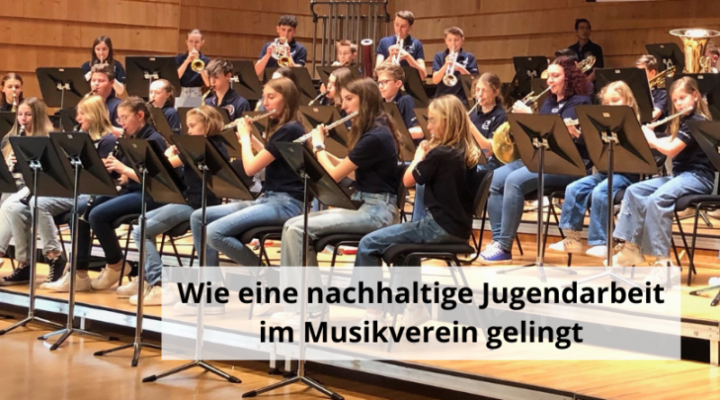 Wie eine nachhaltige Jugendarbeit im Musikverein gelingt