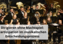 Dirigieren ohne Machtspiel Partizipation im musikalischen Entscheidungsprozess