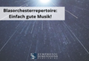 Blasorchesterrepertoire_ Einfach gute Musik!