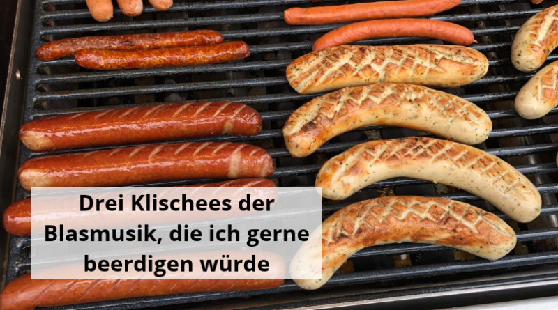Drei Klischees der Blasmusik, die ich gerne beerdigen würde